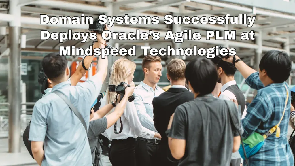 Press Release: Domain Systems Successfully Deploys Oracle’s Agile PLM at Mindspeed Technologies
